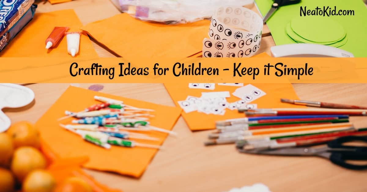 crafting-ideas-for-children-keep-it-simple-neato-kid